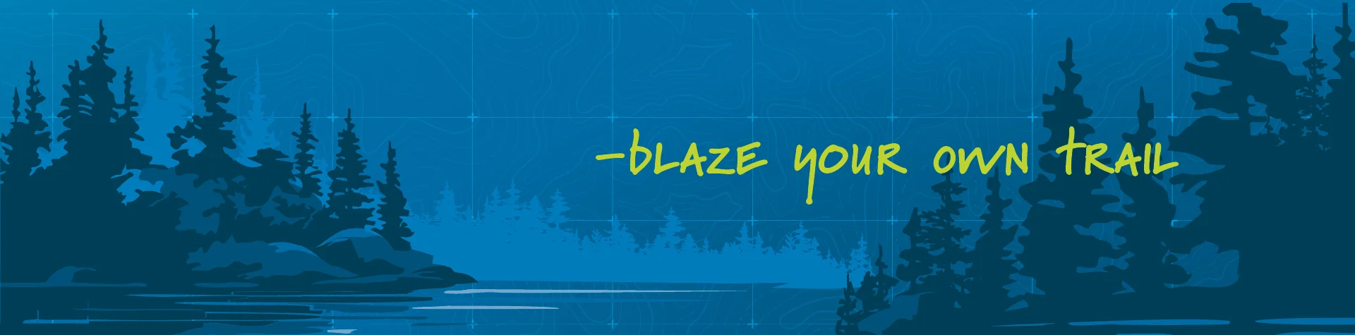 Blue background with trees and lake with tagline, blaze your own trail.